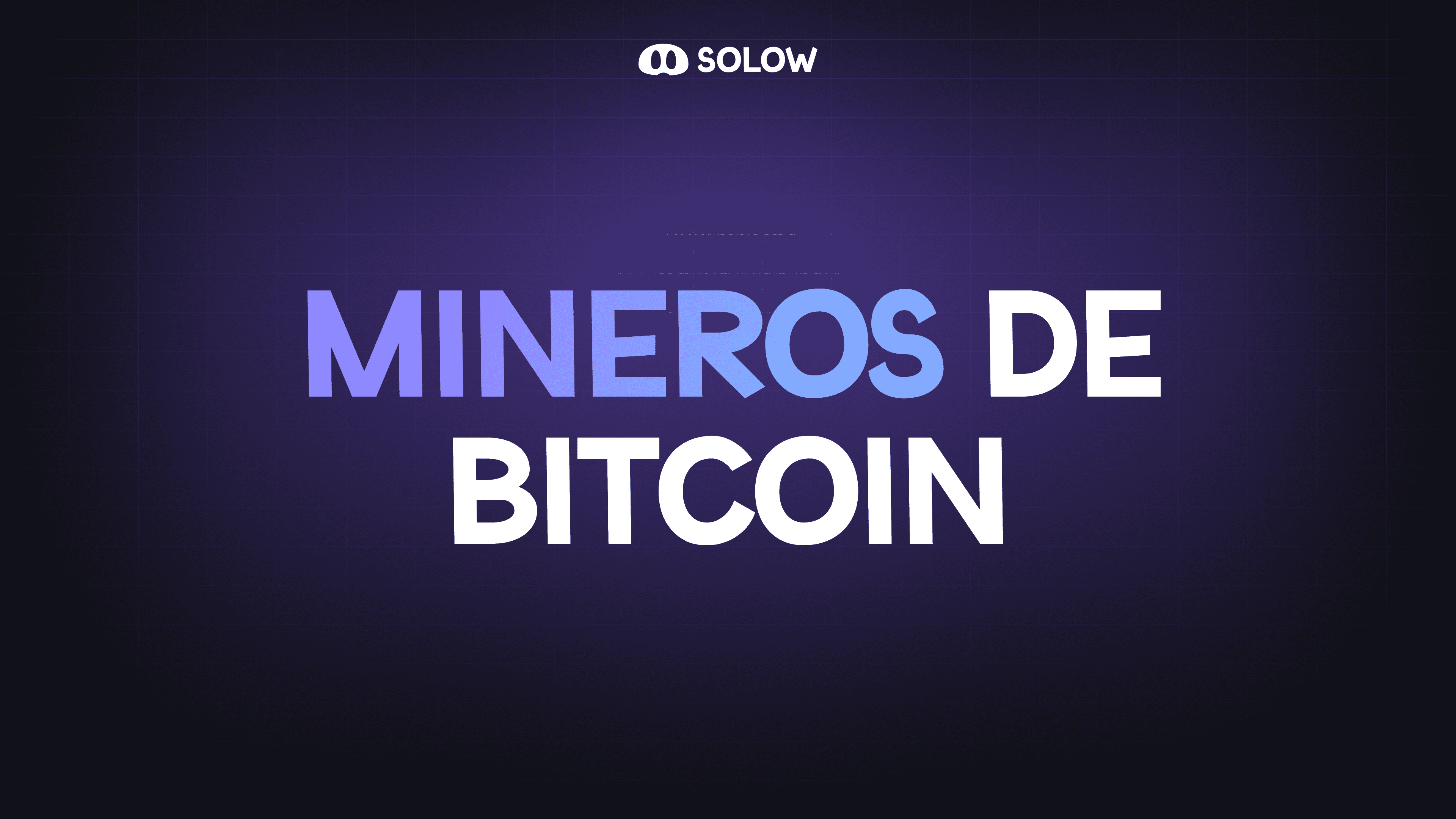 Mineros de Bitcoin | Mini Lecciones @ Solow